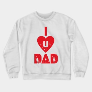 I Love You Dad Crewneck Sweatshirt